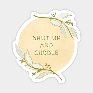 Shut Up And Cuddle Magnet