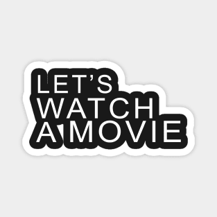 LET'S WATCH A MOVIE Magnet