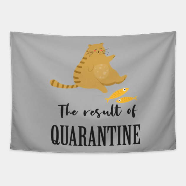 Fat Cat The Result Of Quarantine Quarantine Cat Tapestry Teepublic