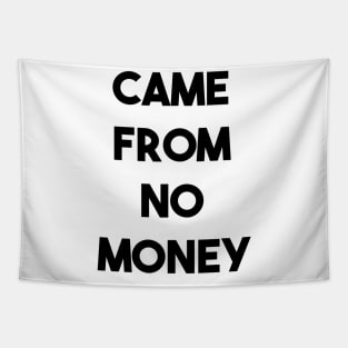 CAME FROM NO MONEY (b) Tapestry