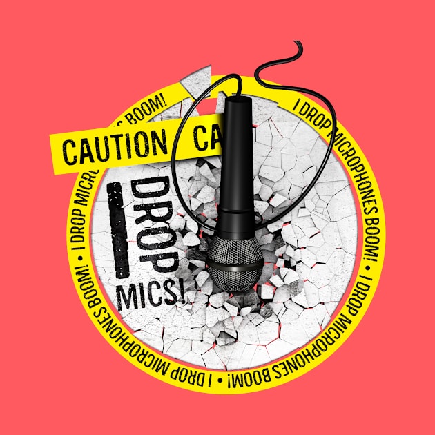 Caution, I Drop Mics! by dmlofton702