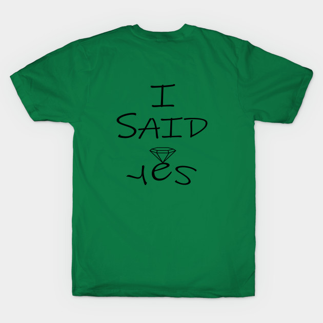 Discover i said yes - I Said Yes - T-Shirt