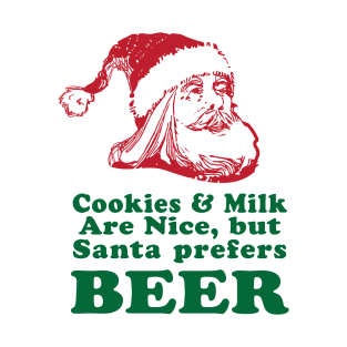 Santa prefers Beer! Cookies and Milk are Nice but Santa prefers a nice Pint T-Shirt