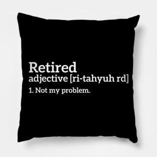 Retired - Not my problem funny t-shirt Pillow