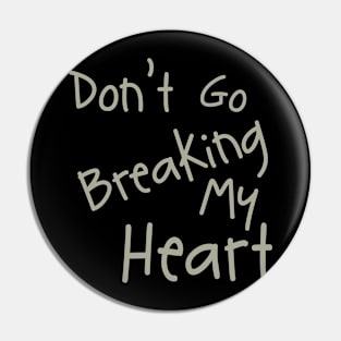 Don't Go Breaking My Heart Pin