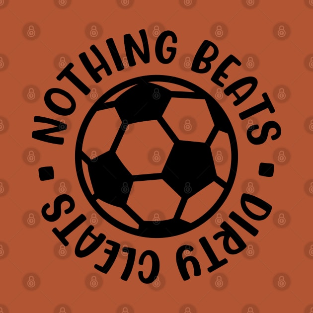 Nothing Beats Dirty Cleats Soccer Boys Girls Cute Funny by GlimmerDesigns