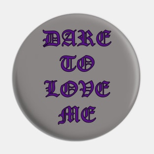 Dare to Love Me Goth Lettering Pin