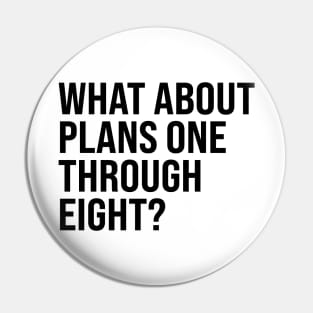 What About Plans One Through Eight? Pin