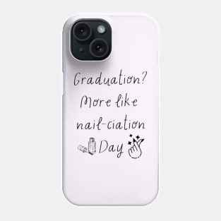 Graduation? More like nail-ciation day Phone Case