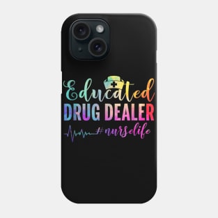 Educated Drug Dealer #nurselife Nurse Life Phone Case