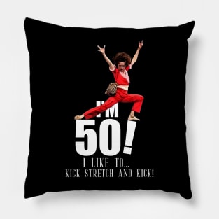 sally o'malley is 50 - I'm 50 i like to kick, streth, and kick! Pillow