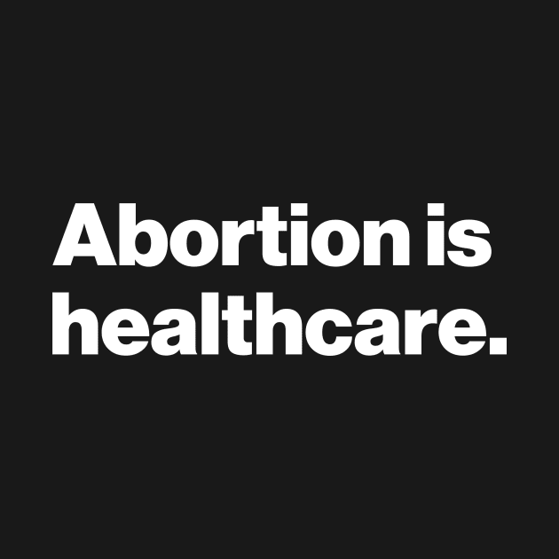 Abortion Is Healthcare by Aratack Kinder