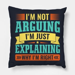 I'm not arguing i'm just explaining why i'm right Pillow