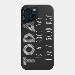 Today Is A Good Day For A Good Day Optimism Phone Case