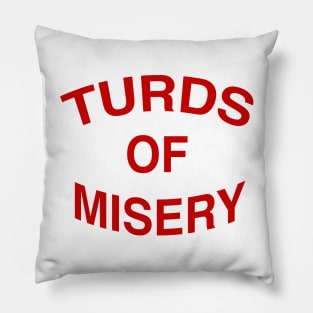 TURDS OF MISERY Pillow