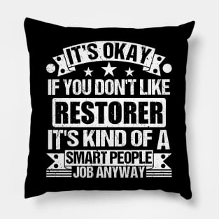 Restorer lover It's Okay If You Don't Like Restorer It's Kind Of A Smart People job Anyway Pillow