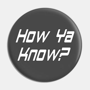 How Ya Know? By Basement Mastermind Pin