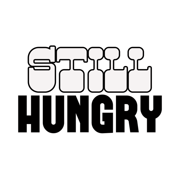 Still Hungry by AbrasiveApparel