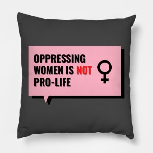 Oppressing women is not Pro-life Pillow