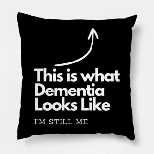 This is what Dementia Looks Like. I'm Still me. Pillow