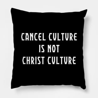 Cancel Culture IS NOT Christ Culture Christian Shirt Pillow