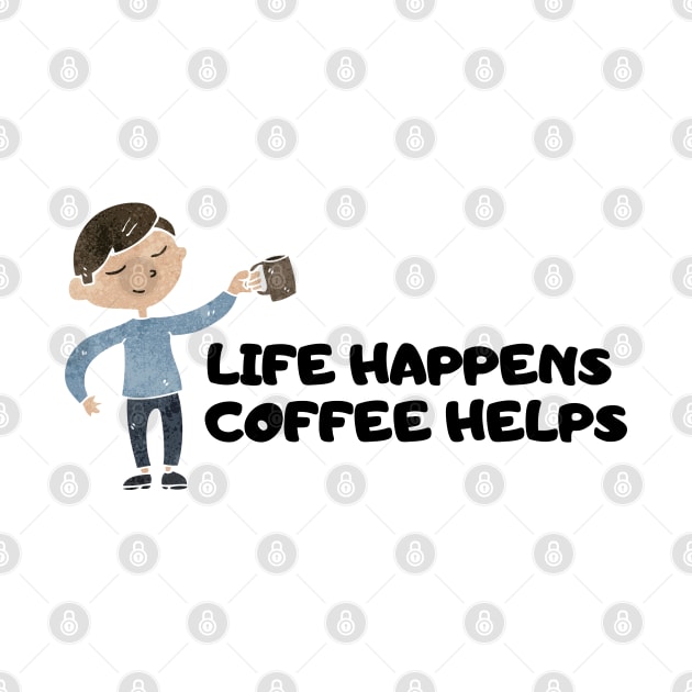 Life Happens Coffee Helps by Dosunets