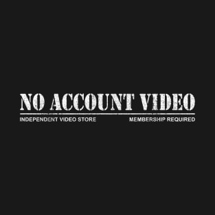 No Account Video T-Shirt