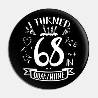 I Turned 68 In Quarantine Pin