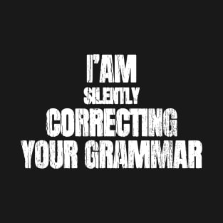 I am Silently Correcting Your Grammar T-Shirt