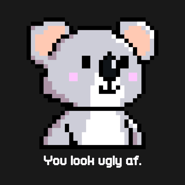 Cute Koala With Dumb Sayings by A -not so store- Store