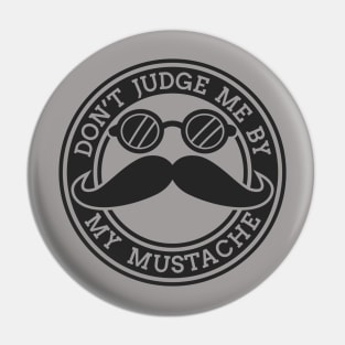 Do Not Judge Me by My Mustache Pin