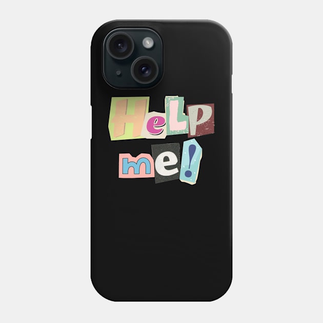 Help me! Designed with a ransom letter in mind... Phone Case by C-Dogg