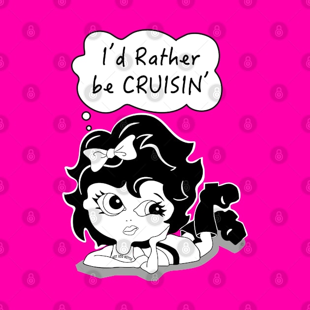 Hot Rod Hottie, Cruising, I'd Rather Be Cruising, Cartoon Cruiser by Morrissey OC