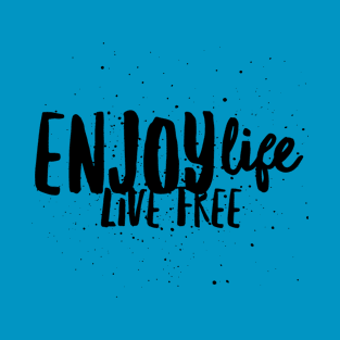 Enjoy Life, Live FREE T-Shirt