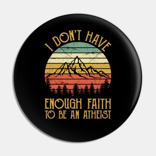 Vintage I Don't Have Enough Faith To Be An Atheist Christian Pin