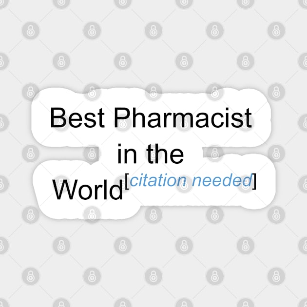 Best Pharmacist in the World - Citation Needed! Magnet by lyricalshirts