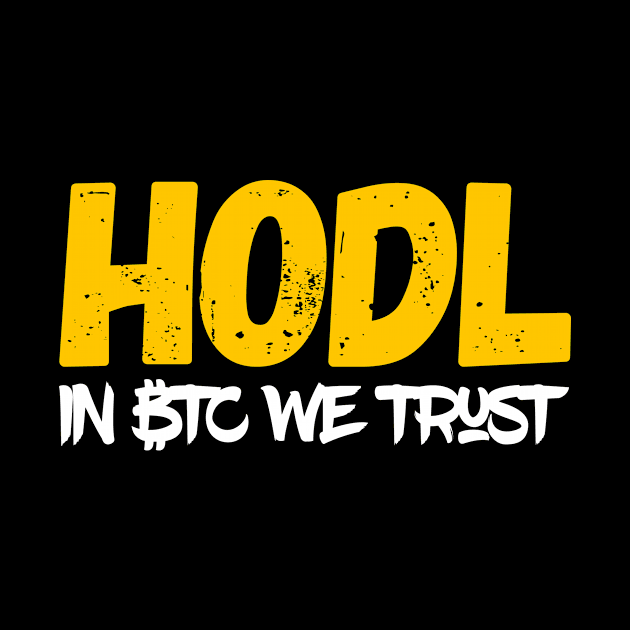 HODL - in Bitcoin BTC we trust! - crypto currency miner blockchain by KATTTYKATTT