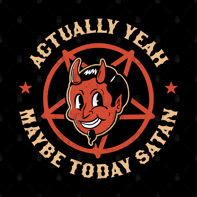 Actually Yeah Maybe Today Satan Retro Vintage Halloween Goth by OrangeMonkeyArt