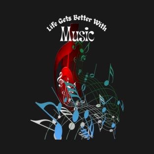 Life Gets Better With Music T-Shirt