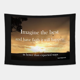 Imagine the best and have faith it will happen - Inspirational Quote Tapestry