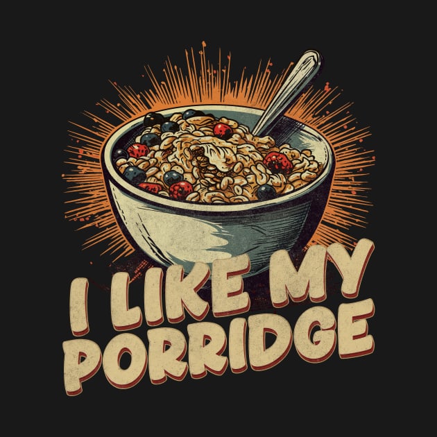 I Like My Porridge Breakfast by All-About-Words