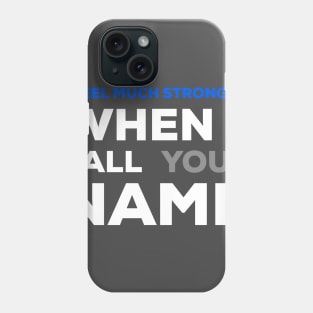 When I Call Your Name I Feel Much Stronger Phone Case