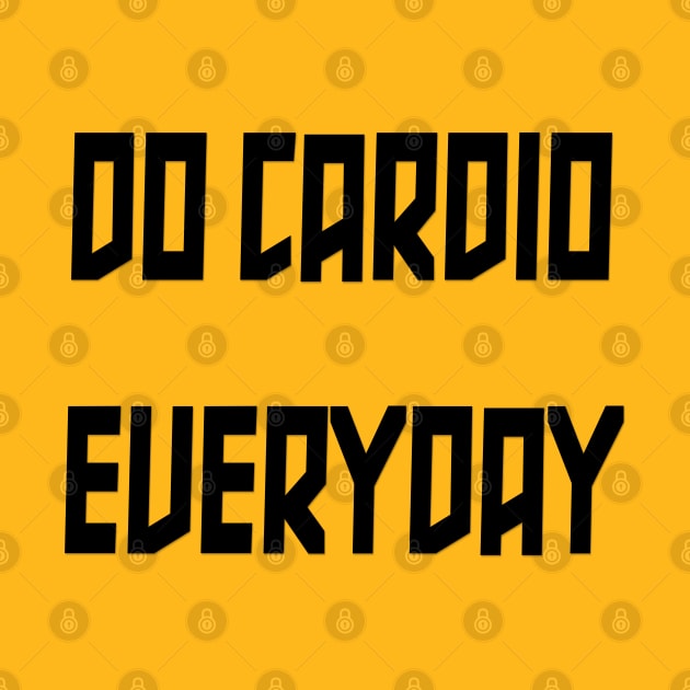 Do Cardio Everyday by yayor