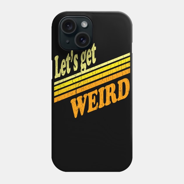 Let's Get Weird (Vintage Distressed Look) Phone Case by robotface