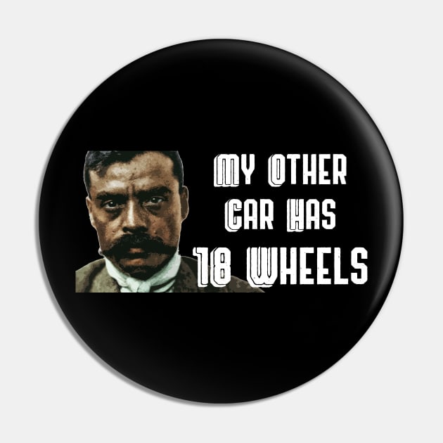 My Other Car Has 18 Wheels Zapata Funny Wear For Bikers Pin by TruckerJunk