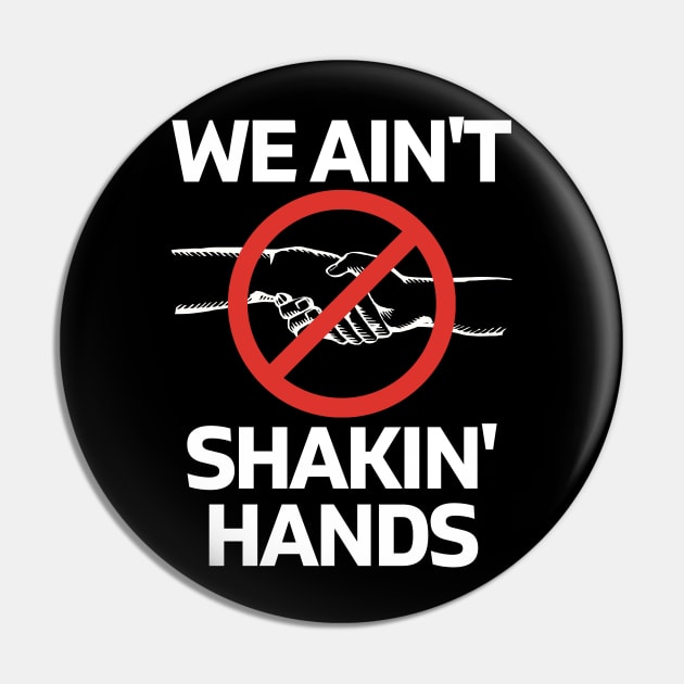 We Ain't Shakin' Hands Pin by TJWDraws