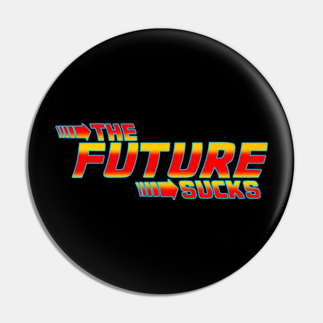 The Future Sucks Pin by DarkArtsStudios