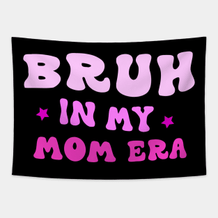 Bruh in My Mom Era Funny Mom Quote Mother's Day Tee Tapestry