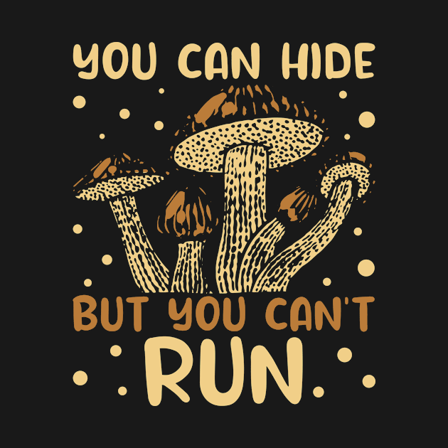 Mushroom Hunter You Can Hide But You Can't Run Foraging Gift by Alex21