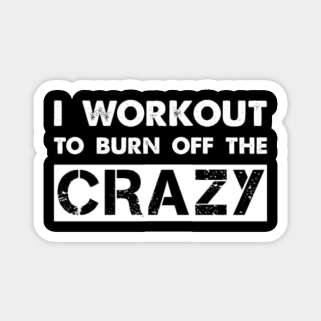 I Workout To Burn Off The Crazy Qzciw Magnet by LailaLittlerwm